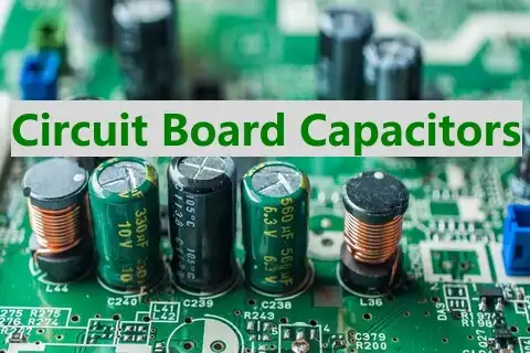 Circuit Board Capacitor – Your Ultimate Guideline