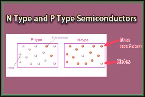 N Type and P Type Semiconductors - Explained