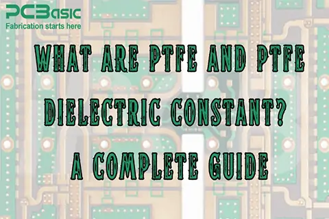 What are PTFE and PTFE Dielectric Constant? A Complete Guide