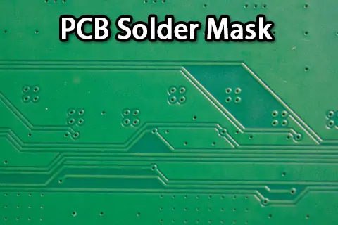 PCB Solder Mask: Materials, Thickness, Design & Process