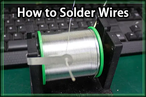 How to Solder Wires: The Complete Guide for Beginners