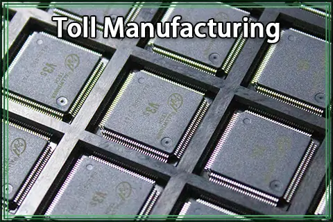 What is Toll Manufacturing? | PCBasic