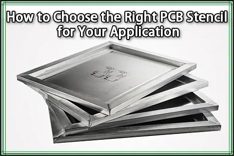 How to Choose the Right PCB Stencil for Your Application